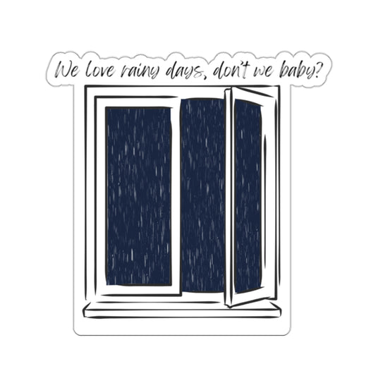 We Love Rainy Days Don't We Baby? Sticker