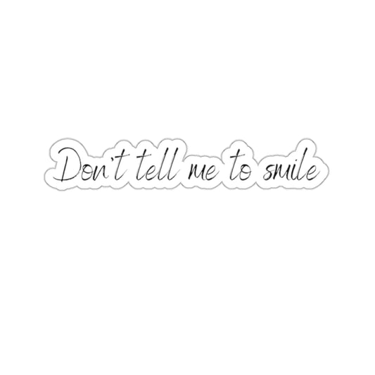 Don't tell me to smile Sticker